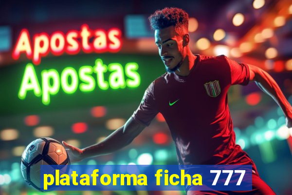 plataforma ficha 777